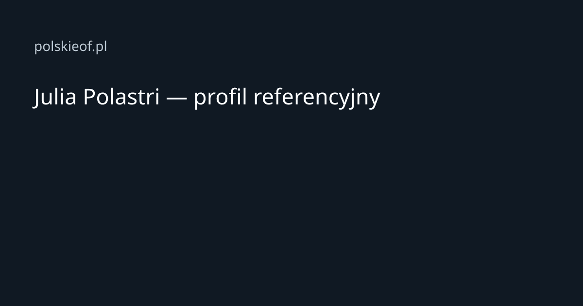 Julia Polastri — profil referencyjny